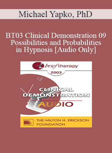 [Audio Download] BT03 Clinical Demonstration 09 - Possibilities and Probabilities in Hypnosis - Michael Yapko