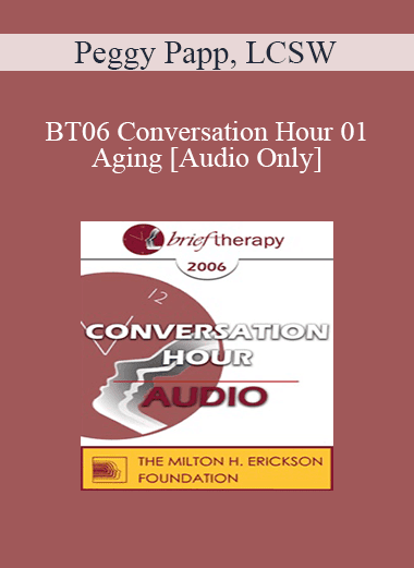 [Audio Download] BT06 Conversation Hour 01 - Aging - Peggy Papp