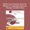 [Audio Download] BT06 Conversation Hour 03 - Effective Communication for Therapy - Betty Alice Erickson