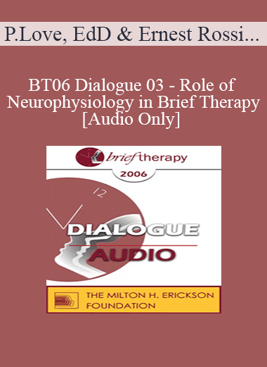 [Audio Download] BT06 Dialogue 03 - Role of Neurophysiology in Brief Therapy - Pat Love