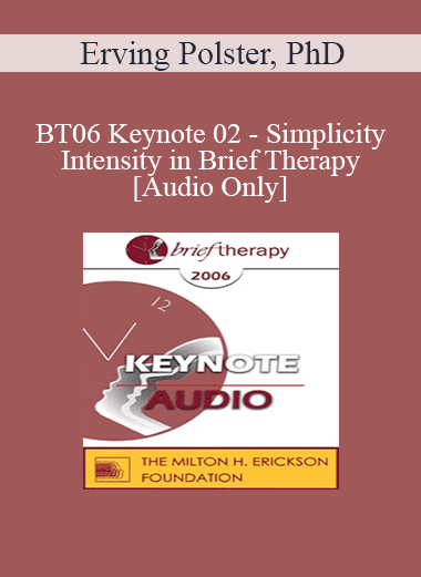 [Audio Download] BT06 Keynote 02 - Simplicity and Intensity in Brief Therapy: A Clinical Demonstration - Erving Polster