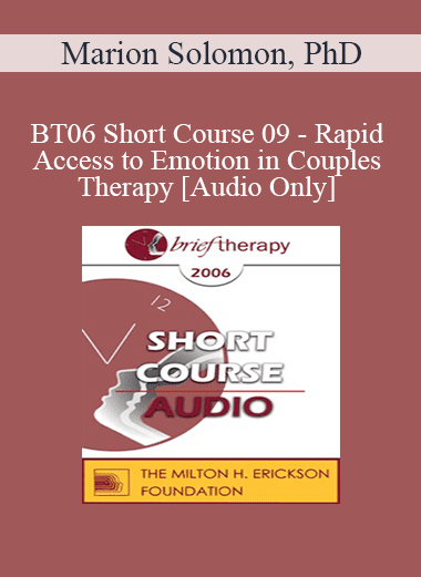 [Audio Download] BT06 Short Course 09 - Rapid Access to Emotion in Couples Therapy: Applying Attachment and Affective Neuroscience - Marion Solomon