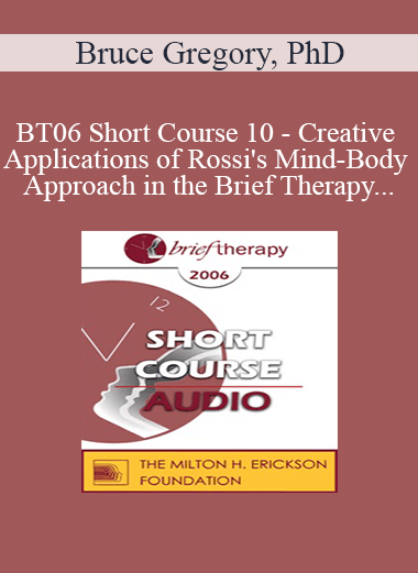 [Audio Download] BT06 Short Course 10 - Creative Applications of Rossi's Mind-Body Approach in the Brief Therapy Treatment of Narcissistic and Borderline Defenses in Couples - Bruce Gregory