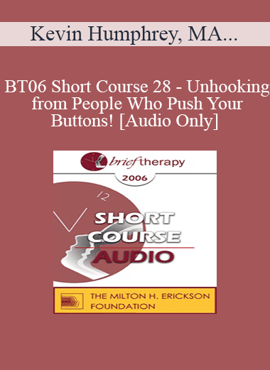 [Audio Download] BT06 Short Course 28 - Unhooking from People Who Push Your Buttons! - Kevin Humphrey