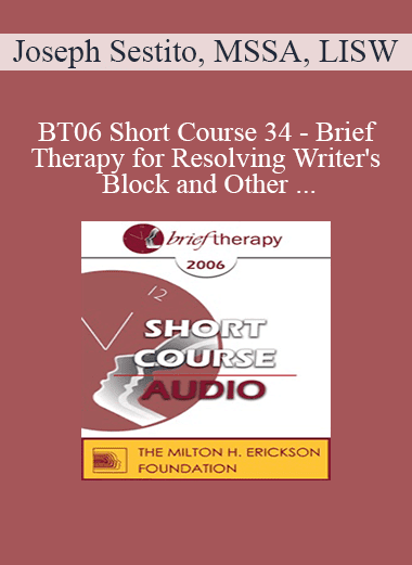 [Audio Download] BT06 Short Course 34 - Brief Therapy for Resolving Writer's Block and Other Creative Dilemmas - Joseph Sestito