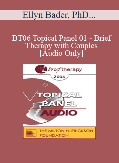 [Audio Download] BT06 Topical Panel 01 - Brief Therapy with Couples - Ellyn Bader