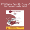 [Audio Download] BT06 Topical Panel 10 - Person of the Therapist - Ellyn Bader