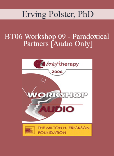 [Audio Download] BT06 Workshop 09 - Paradoxical Partners: Brief Therapy and Life Focus Groups - Erving Polster