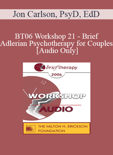 [Audio Download] BT06 Workshop 21 - Brief Adlerian Psychotherapy for Couples - Jon Carlson