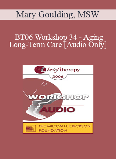 [Audio Download] BT06 Workshop 34 - Aging and Long-Term Care - Mary Goulding