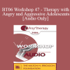 [Audio Download] BT06 Workshop 47 - Therapy with Angry and Aggressive Adolescents: A Systemic Approach Treatment - Kenneth V. Hardy