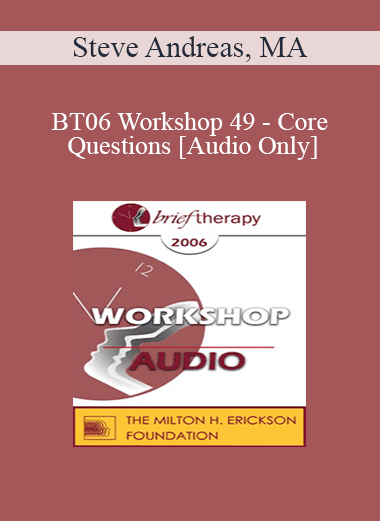 [Audio Download] BT06 Workshop 49 - Core Questions - Steve Andreas