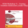 [Audio Download] BT06 Workshop 51 - Treating Troubled Adolescents - Peggy Papp
