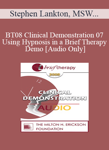 [Audio Download] BT08 Clinical Demonstration 07 - Using Hypnosis in a Brief Therapy Demo - Stephen Lankton