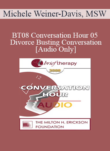 [Audio Download] BT08 Conversation Hour 05 - Divorce Busting Conversation - Michele Weiner-Davis