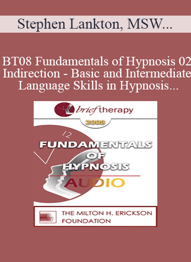 [Audio Download] BT08 Fundamentals of Hypnosis 02 - Indirection - Basic and Intermediate Language Skills in Hypnosis - Stephen Lankton