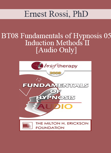 [Audio Download] BT08 Fundamentals of Hypnosis 05 - Induction Methods II: Three Novel Approaches to the Induction of Therapeutic Hypnosis - Ernest Rossi