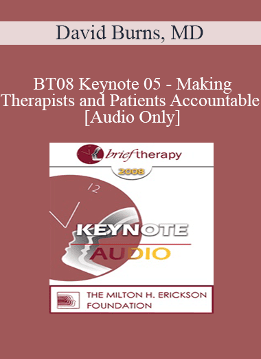 [Audio Download] BT08 Keynote 05 - Making Therapists and Patients Accountable - David Burns