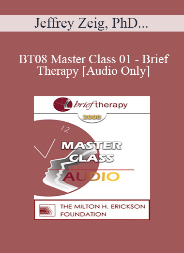 [Audio Download] BT08 Master Class 01 - Brief Therapy: Experiential Approaches Combining Gestalt and Hypnosis (I) - Jeffrey Zeig