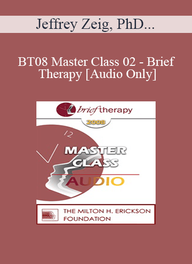[Audio Download] BT08 Master Class 02 - Brief Therapy: Experiential Approaches Combining Gestalt and Hypnosis (II) - Jeffrey Zeig