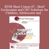 [Audio Download] BT08 Short Course 07 - Brief Ericksonian and CBT Solutions for Children