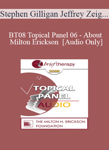 [Audio Download] BT08 Topical Panel 06 - About Milton Erickson - Stephen Gilligan