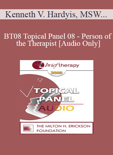 [Audio Download] BT08 Topical Panel 08 - Person of the Therapist - Kenneth V. Hardy