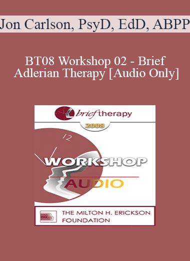 [Audio Download] BT08 Workshop 02 - Brief Adlerian Therapy - Jon Carlson