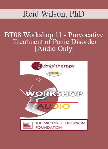 [Audio Download] BT08 Workshop 11 - Provocative Treatment of Panic Disorder - Reid Wilson