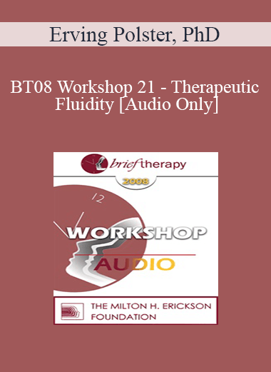 [Audio Download] BT08 Workshop 21 - Therapeutic Fluidity - Erving Polster