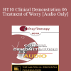 [Audio Download] BT10 Clinical Demonstration 06 - Treatment of Worry - Reid Wilson