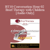 [Audio Download] BT10 Conversation Hour 02 - Brief Therapy with Children - Lynn Lyons