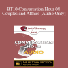 [Audio Download] BT10 Conversation Hour 04 - Couples and Affairs - Ellyn Bader