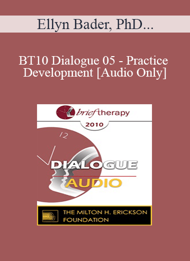 [Audio Download] BT10 Dialogue 05 - Practice Development - Ellyn Bader