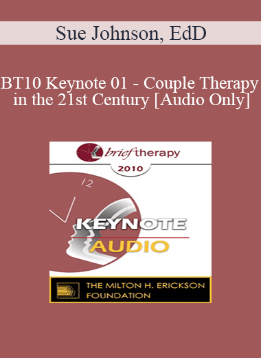 [Audio Download] BT10 Keynote 01 - Couple Therapy in the 21st Century - Sue Johnson