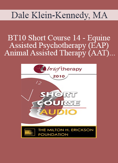 [Audio Download] BT10 Short Course 14 - Equine-Assisted Psychotherapy (EAP) and Animal Assisted Therapy (AAT): Exploring a Brief Effective Alternative to Traditional Cognitive-Behavioral Therapy - Dale Klein-Kennedy