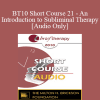 [Audio Download] BT10 Short Course 21 - An Introduction to Subliminal Therapy - Edwin Yager