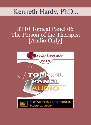[Audio Download] BT10 Topical Panel 06 - The Person of the Therapist - Kenneth Hardy