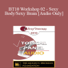[Audio Download] BT10 Workshop 02 - Sexy Body/Sexy Brain: A New Way of Understanding Sexual Response - Pat Love