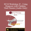 [Audio Download] BT10 Workshop 45 - Using Hypnosis with Children and Their Parents - Lynn Lyons