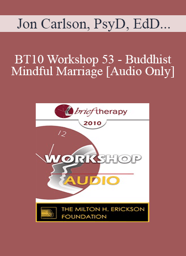 [Audio Download] BT10 Workshop 53 - Buddhist/Mindful Marriage - Jon Carlson