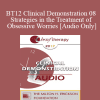 [Audio Download] BT12 Clinical Demonstration 08 - Strategies in the Treatment of Obsessive Worries - Reid Wilson
