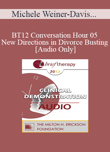 [Audio Download] BT12 Conversation Hour 05 - New Directions in Divorce Busting - Michele Weiner-Davis