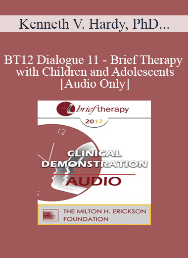 [Audio Download] BT12 Dialogue 11 - Brief Therapy with Children and Adolescents - Kenneth V. Hardy