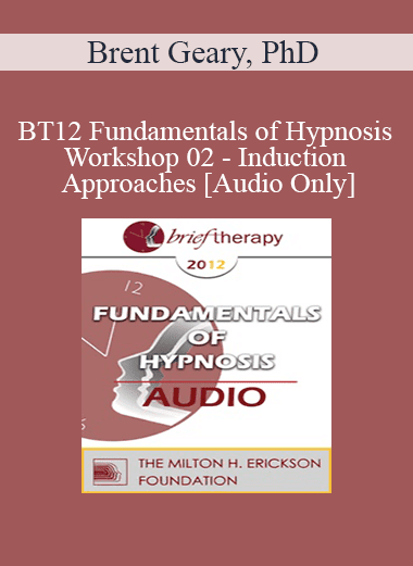 [Audio Download] BT12 Fundamentals of Hypnosis Workshop 02 - Induction Approaches - Brent Geary