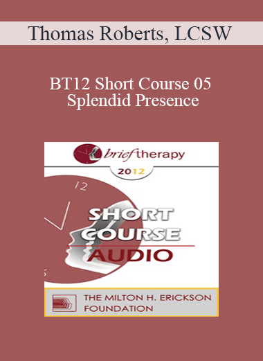 [Audio Download] BT12 Short Course 05 - Splendid Presence: The Meeting Between Buddhist/Mindfulness Practices and Clinical Hypnosis - Thomas Roberts