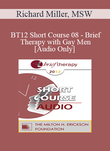 [Audio Download] BT12 Short Course 08 - Brief Therapy with Gay Men - Richard Miller