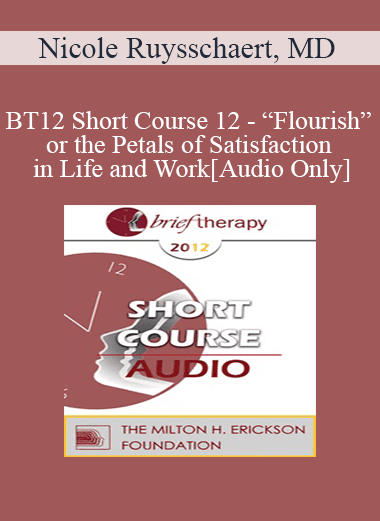 [Audio Download] BT12 Short Course 12 - “Flourish” or the Petals of Satisfaction in Life and Work - Nicole Ruysschaert