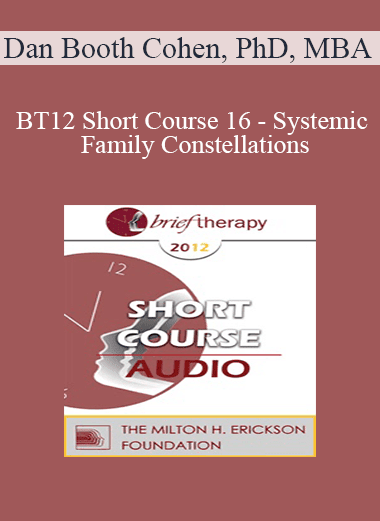 [Audio Download] BT12 Short Course 16 - Systemic Family Constellations: A Broken Heart Can Heal…Sometimes in One Beat - Dan Booth Cohen