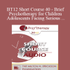 [Audio Download] BT12 Short Course 40 - Brief Psychotherapy for Children and Adolescents Facing Serious Situations - Maria Escalante de Smith